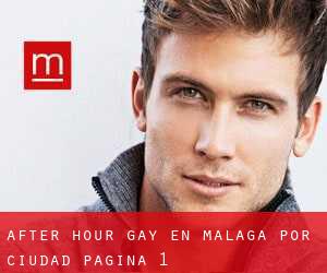 After Hour Gay en Málaga por ciudad - página 1