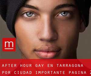 After Hour Gay en Tarragona por ciudad importante - página 2