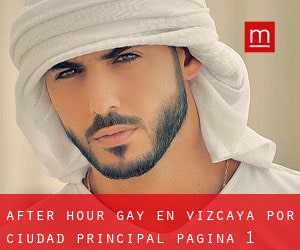 After Hour Gay en Vizcaya por ciudad principal - página 1