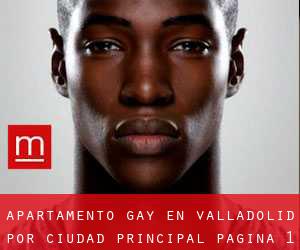 Apartamento Gay en Valladolid por ciudad principal - página 1