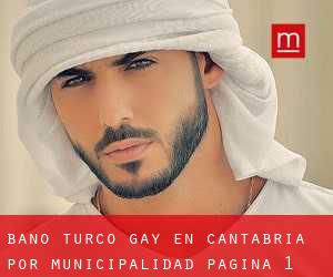 Baño Turco Gay en Cantabria por municipalidad - página 1 (Provincia)