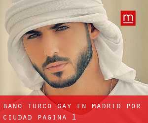 Baño Turco Gay en Madrid por ciudad - página 1