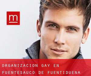 Organización Gay en Fuentesaúco de Fuentidueña
