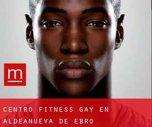 Centro Fitness Gay en Aldeanueva de Ebro