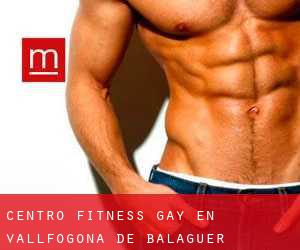 Centro Fitness Gay en Vallfogona de Balaguer
