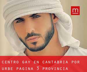 Centro Gay en Cantabria por urbe - página 3 (Provincia)
