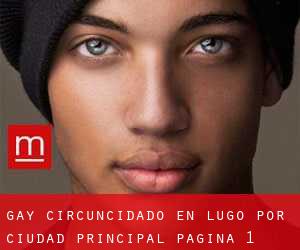 Gay Circuncidado en Lugo por ciudad principal - página 1