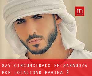 Gay Circuncidado en Zaragoza por localidad - página 2