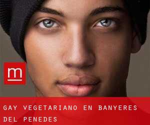 Gay Vegetariano en Banyeres del Penedès