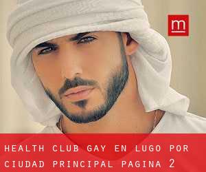 Health Club Gay en Lugo por ciudad principal - página 2
