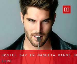 Hostel Gay en Mañueta / Baños de Ebro
