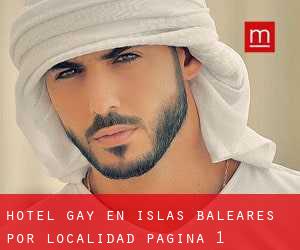 Hotel Gay en Islas Baleares por localidad - página 1 (Provincia)