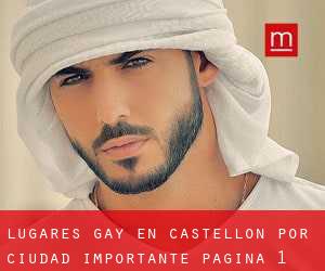 lugares gay en Castellón por ciudad importante - página 1