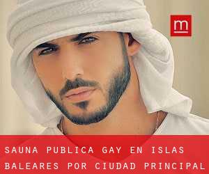 Sauna Pública Gay en Islas Baleares por ciudad principal - página 2 (Provincia)