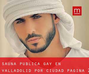 Sauna Pública Gay en Valladolid por ciudad - página 2